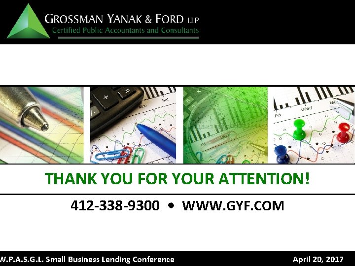 THANK YOU FOR YOUR ATTENTION! 412 -338 -9300 • WWW. GYF. COM W. P.