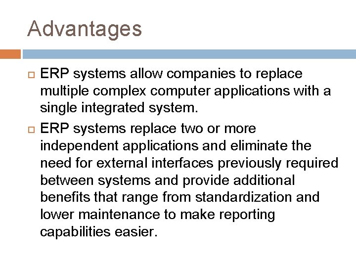 Advantages ERP systems allow companies to replace multiple complex computer applications with a single