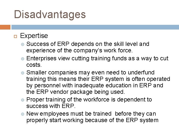 Disadvantages Expertise Success of ERP depends on the skill level and experience of the