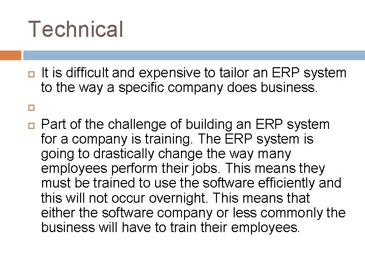 Technical It is difficult and expensive to tailor an ERP system to the way