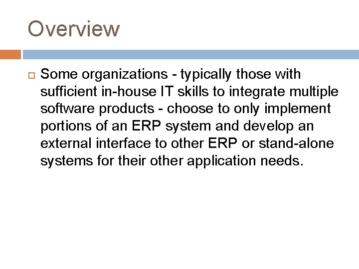 Overview Some organizations - typically those with sufficient in-house IT skills to integrate multiple