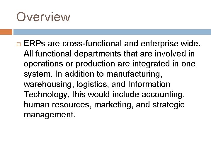 Overview ERPs are cross-functional and enterprise wide. All functional departments that are involved in