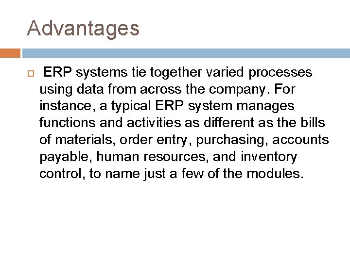 Advantages ERP systems tie together varied processes using data from across the company. For