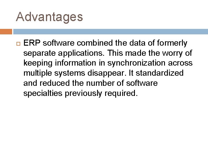 Advantages ERP software combined the data of formerly separate applications. This made the worry