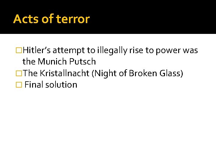 Acts of terror �Hitler’s attempt to illegally rise to power was the Munich Putsch