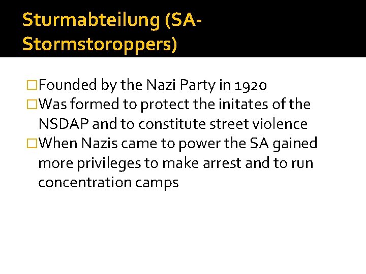 Sturmabteilung (SAStormstoroppers) �Founded by the Nazi Party in 1920 �Was formed to protect the