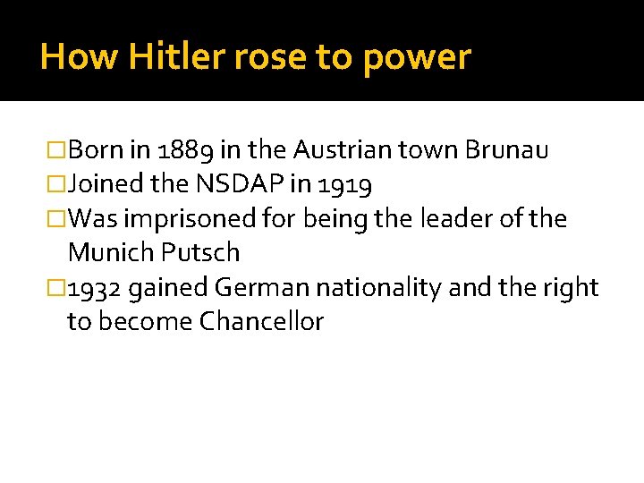 How Hitler rose to power �Born in 1889 in the Austrian town Brunau �Joined