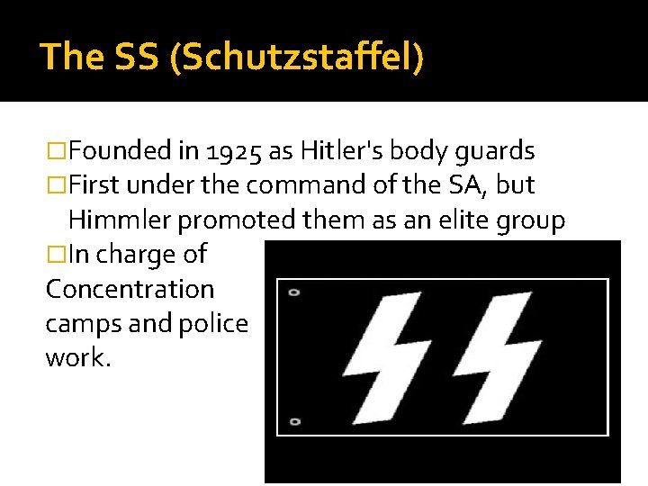 The SS (Schutzstaffel) �Founded in 1925 as Hitler's body guards �First under the command