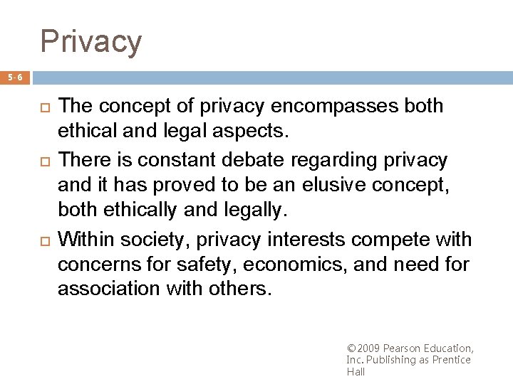 Privacy 5 -6 The concept of privacy encompasses both ethical and legal aspects. There