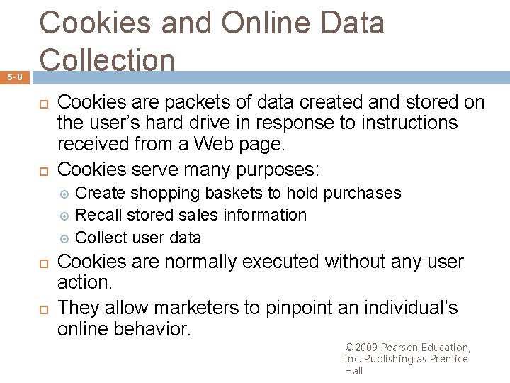 5 -8 Cookies and Online Data Collection Cookies are packets of data created and