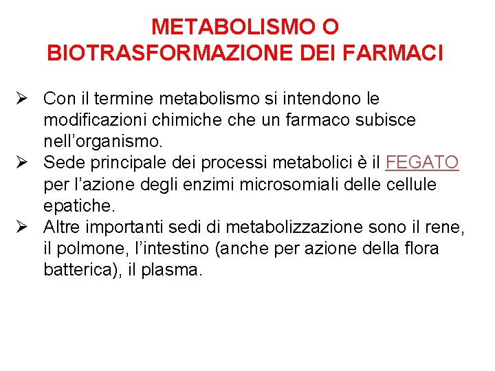 METABOLISMO O BIOTRASFORMAZIONE DEI FARMACI Ø Con il termine metabolismo si intendono le modificazioni