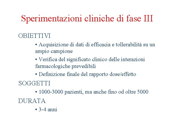 Sperimentazioni cliniche di fase III OBIETTIVI • Acquisizione di dati di efficacia e tollerabilità