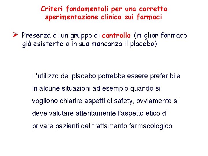 Criteri fondamentali per una corretta sperimentazione clinica sui farmaci Ø Presenza di un gruppo