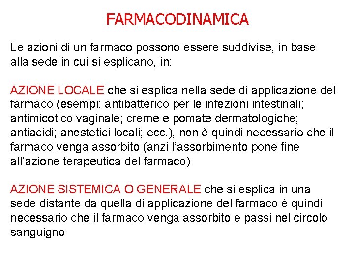 FARMACODINAMICA Le azioni di un farmaco possono essere suddivise, in base alla sede in