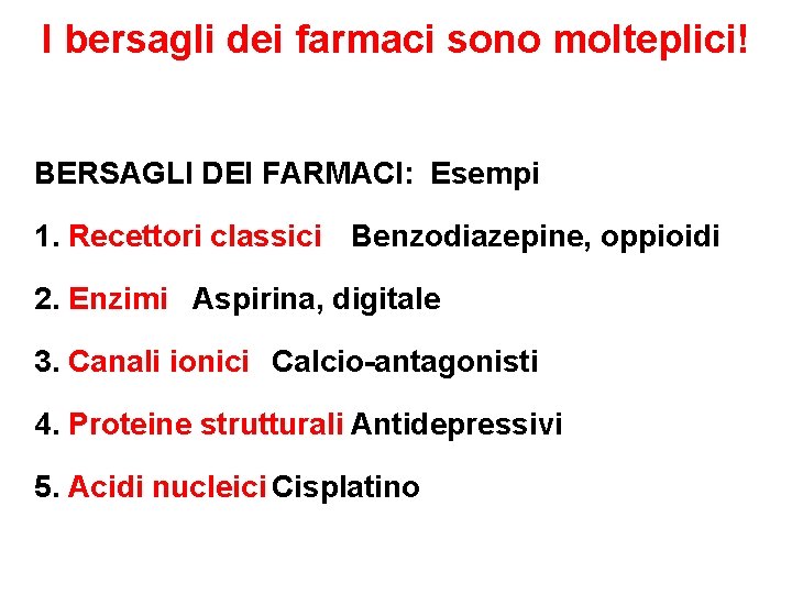 I bersagli dei farmaci sono molteplici! BERSAGLI DEI FARMACI: Esempi 1. Recettori classici Benzodiazepine,