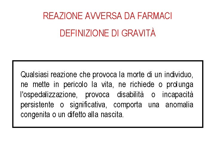 REAZIONE AVVERSA DA FARMACI DEFINIZIONE DI GRAVITÀ Qualsiasi reazione che provoca la morte di