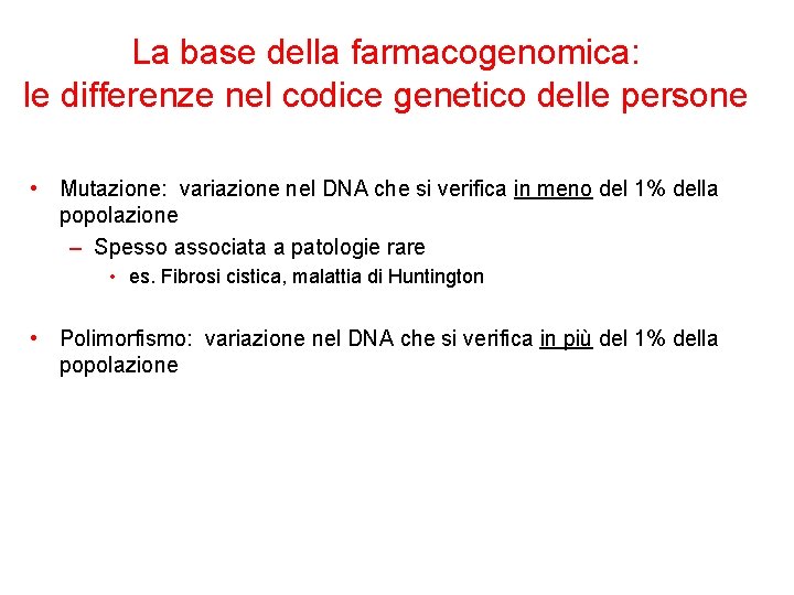 La base della farmacogenomica: le differenze nel codice genetico delle persone • Mutazione: variazione