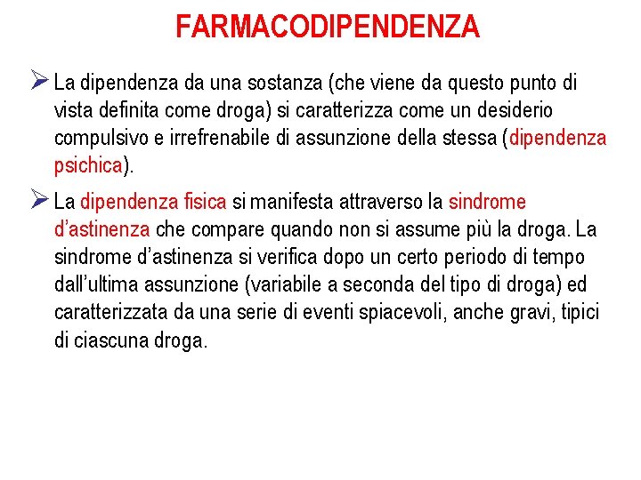 FARMACODIPENDENZA Ø La dipendenza da una sostanza (che viene da questo punto di vista