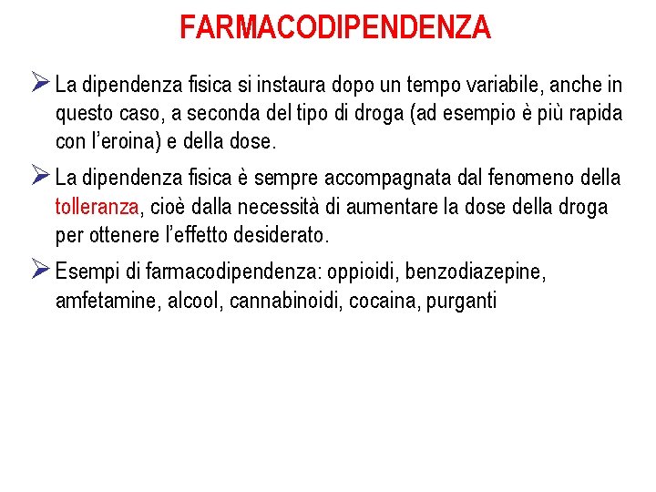 FARMACODIPENDENZA Ø La dipendenza fisica si instaura dopo un tempo variabile, anche in questo