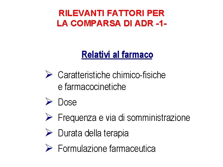 RILEVANTI FATTORI PER LA COMPARSA DI ADR -1 - Relativi al farmaco Ø Caratteristiche