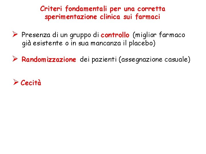 Criteri fondamentali per una corretta sperimentazione clinica sui farmaci Ø Presenza di un gruppo