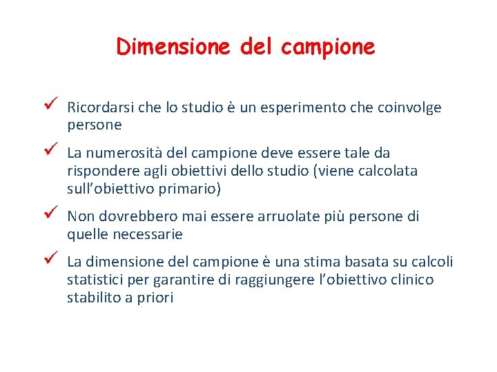 Dimensione del campione ü Ricordarsi che lo studio è un esperimento che coinvolge persone