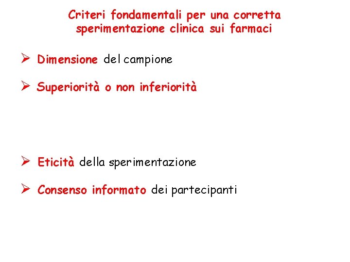 Criteri fondamentali per una corretta sperimentazione clinica sui farmaci Ø Dimensione del campione Ø