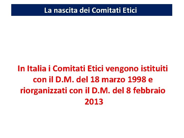 La nascita dei Comitati Etici In Italia i Comitati Etici vengono istituiti con il