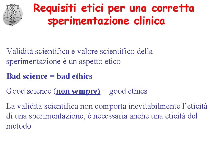 Requisiti etici per una corretta sperimentazione clinica Validità scientifica e valore scientifico della sperimentazione