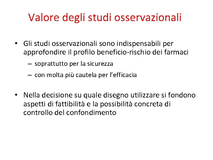 Valore degli studi osservazionali • Gli studi osservazionali sono indispensabili per approfondire il profilo