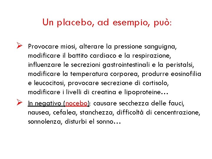 Un placebo, ad esempio, può: Ø Provocare miosi, alterare la pressione sanguigna, modificare il