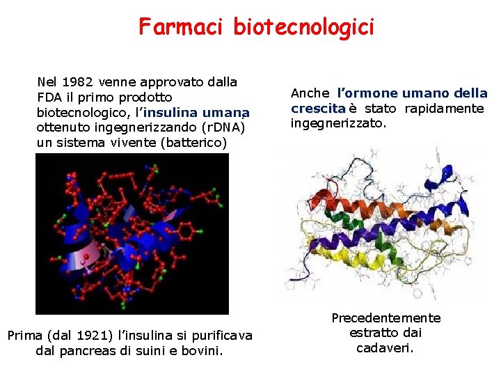 Farmaci biotecnologici Nel 1982 venne approvato dalla FDA il primo prodotto biotecnologico, l’insulina umana