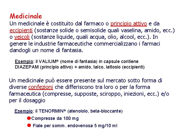 Medicinale Un medicinale è costituito dal farmaco o principio attivo e da eccipienti (sostanze