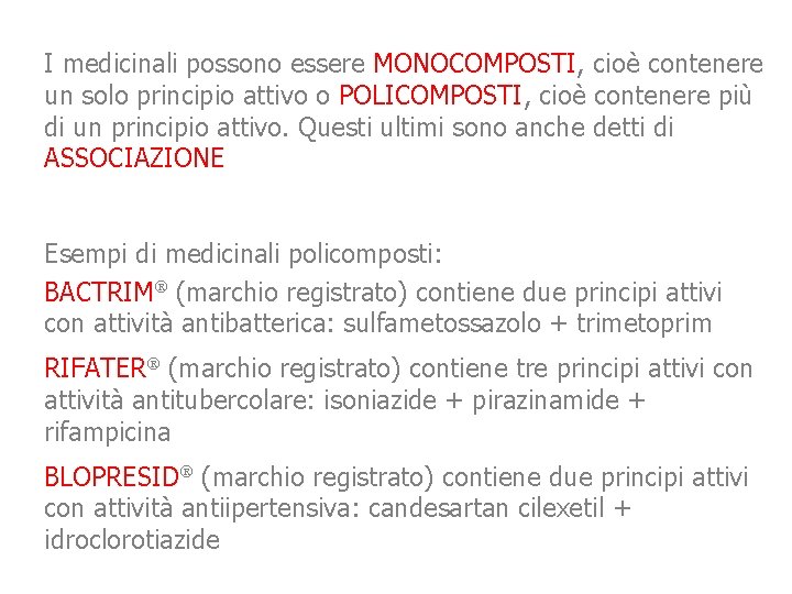 I medicinali possono essere MONOCOMPOSTI, cioè contenere un solo principio attivo o POLICOMPOSTI, cioè