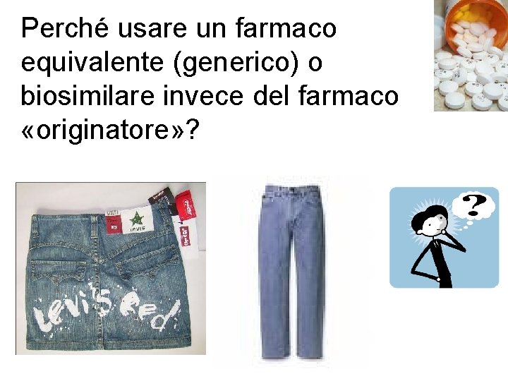 Perché usare un farmaco equivalente (generico) o biosimilare invece del farmaco «originatore» ? 