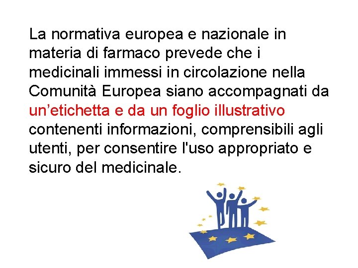 La normativa europea e nazionale in materia di farmaco prevede che i medicinali immessi