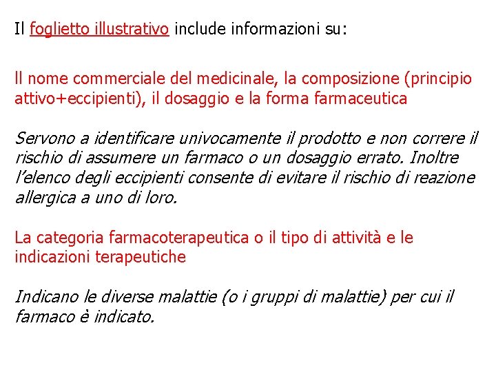 Il foglietto illustrativo include informazioni su: ll nome commerciale del medicinale, la composizione (principio