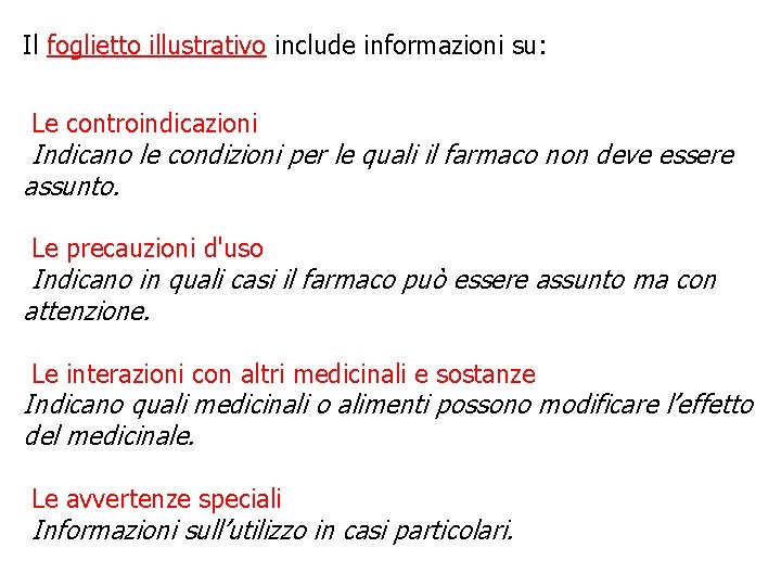 Il foglietto illustrativo include informazioni su: Le controindicazioni Indicano le condizioni per le quali