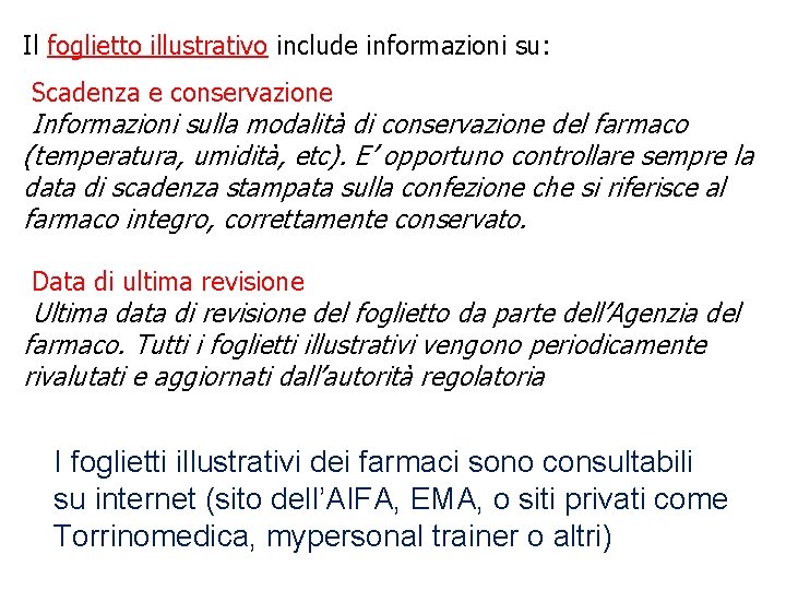 Il foglietto illustrativo include informazioni su: Scadenza e conservazione Informazioni sulla modalità di conservazione