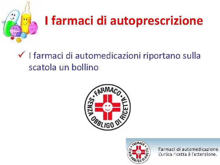 I farmaci di autoprescrizione ü I farmaci di automedicazioni riportano sulla scatola un bollino