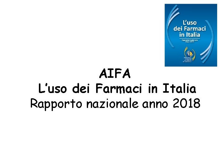 AIFA L’uso dei Farmaci in Italia Rapporto nazionale anno 2018 