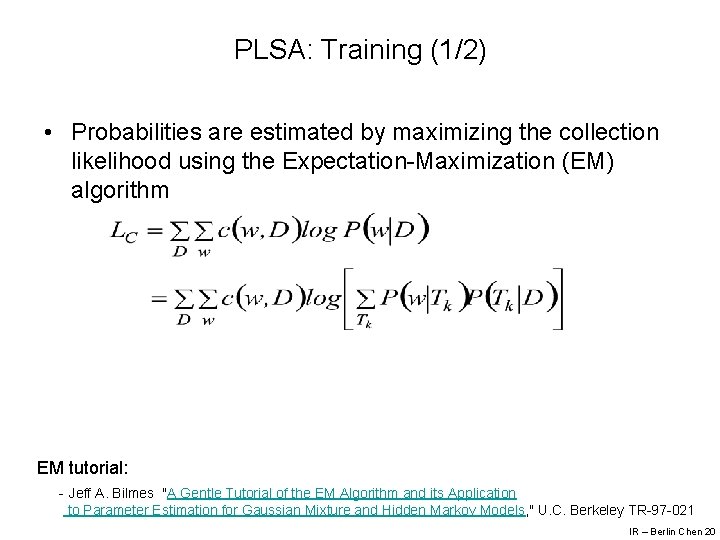 PLSA: Training (1/2) • Probabilities are estimated by maximizing the collection likelihood using the