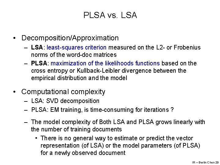 PLSA vs. LSA • Decomposition/Approximation – LSA: least-squares criterion measured on the L 2