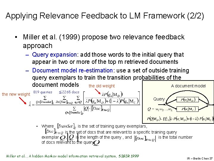 Applying Relevance Feedback to LM Framework (2/2) • Miller et al. (1999) propose two