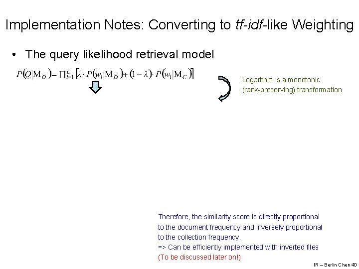 Implementation Notes: Converting to tf-idf-like Weighting • The query likelihood retrieval model Logarithm is