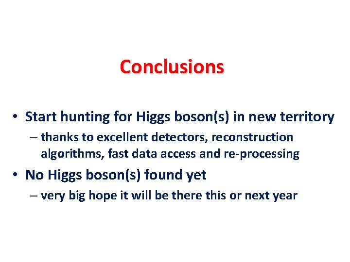 Conclusions • Start hunting for Higgs boson(s) in new territory – thanks to excellent