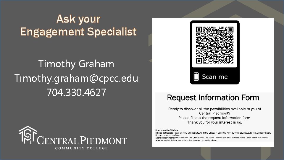 Ask your Engagement Specialist Timothy Graham Timothy. graham@cpcc. edu 704. 330. 4627 