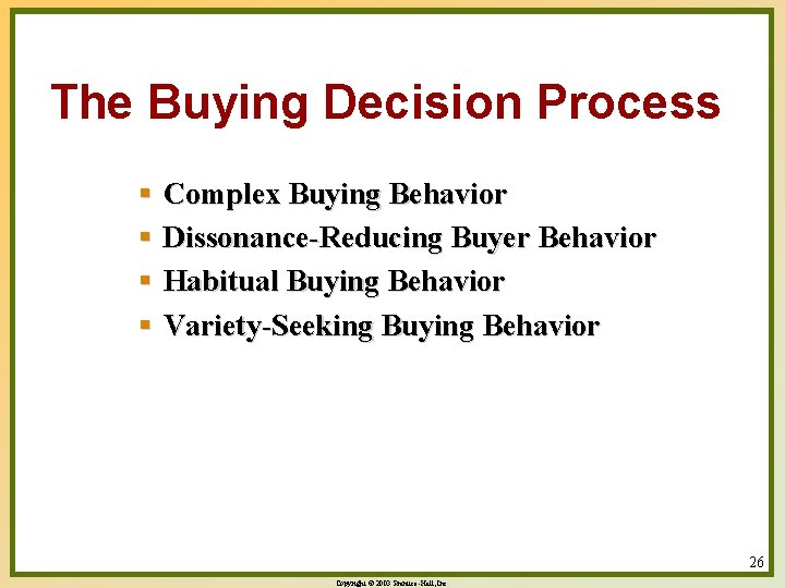 The Buying Decision Process § Complex Buying Behavior § Dissonance-Reducing Buyer Behavior § Habitual