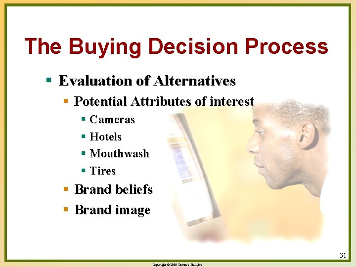 The Buying Decision Process § Evaluation of Alternatives § Potential Attributes of interest §