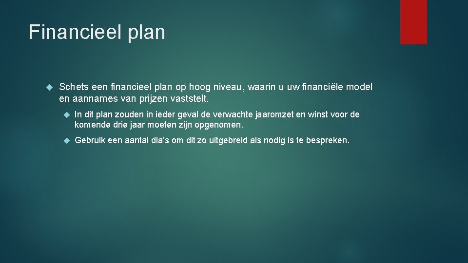 Financieel plan Schets een financieel plan op hoog niveau, waarin u uw financiële model